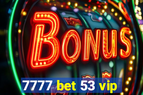 7777 bet 53 vip